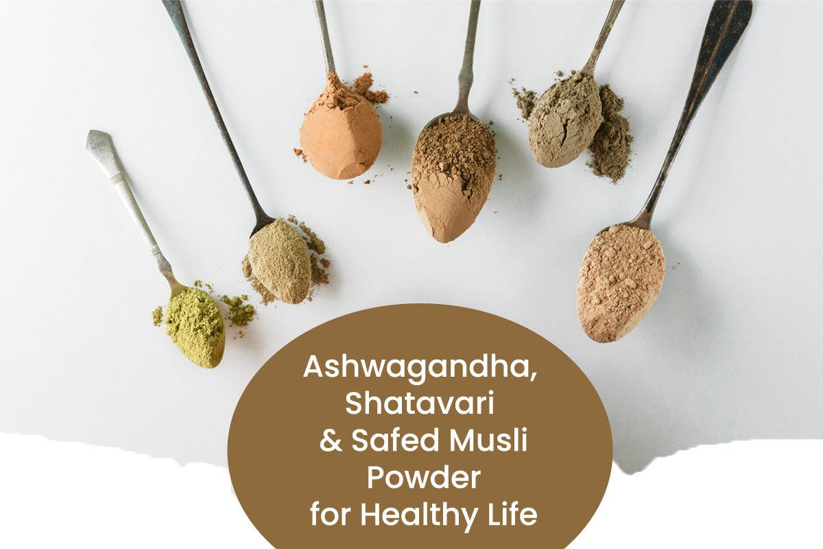 Benefits Ashwagandha, Shatavari & Safed Musli Powde; How to Use it