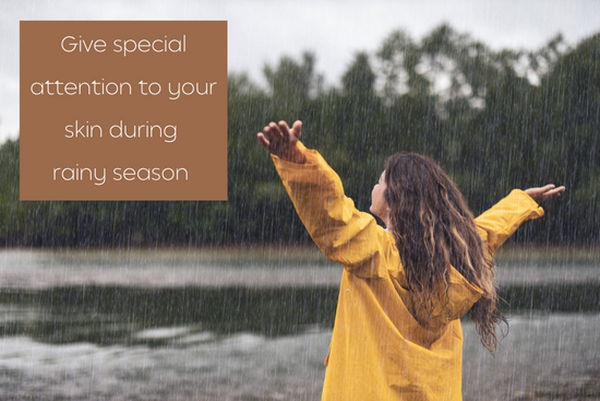 Give special attention to your skin during the Monsoon / Rainy season!